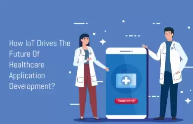 IoT drives the future of healthcare application development