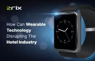 Wearable Technology Disrupting the Hotel industry